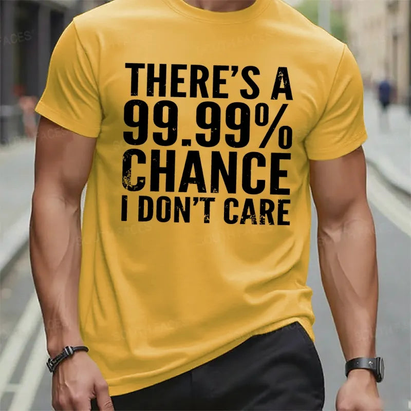 There's A 99.99% Chance I Don't Care t-shirts