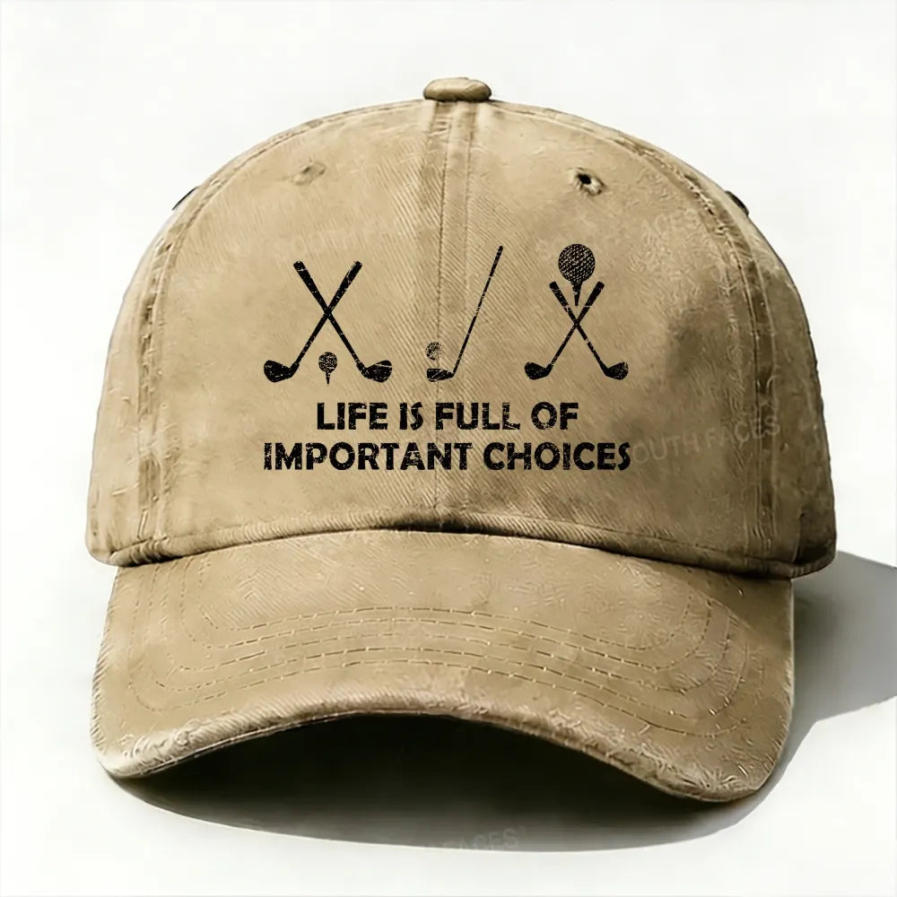 Life Is Full Of Important Choices Golf baseball cap