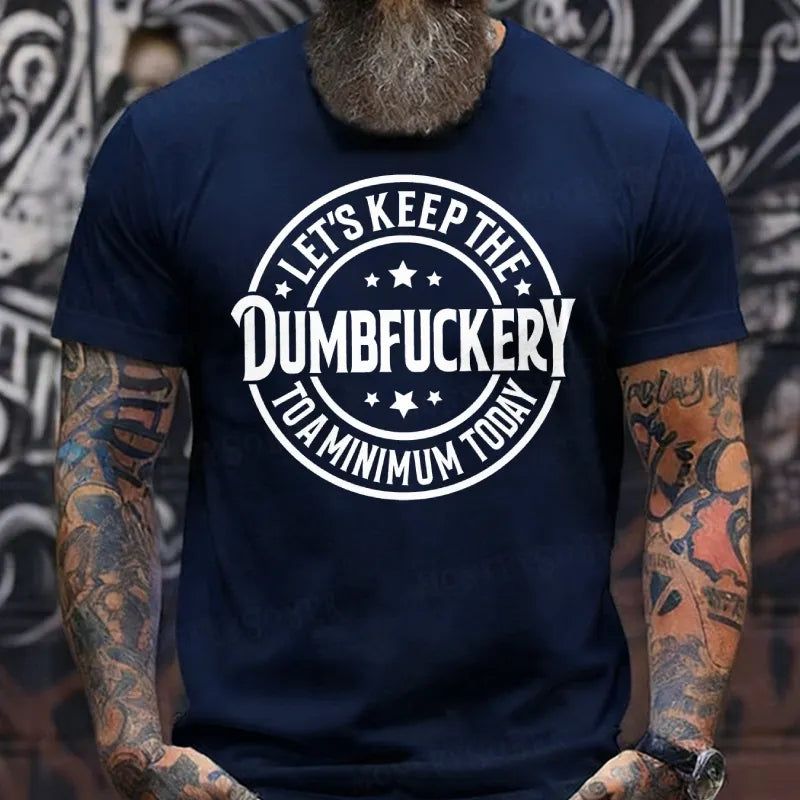 Let's Keep The Dumbfuckery To A Minimum Today T-shirts