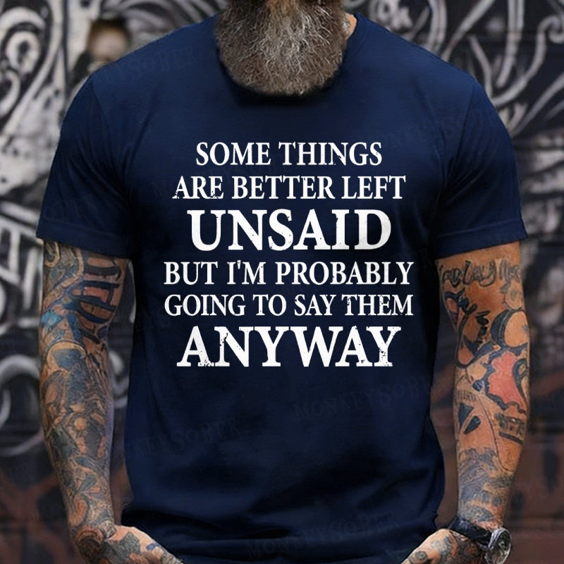 Some Things Are Better Left Unsaid But I'm Probably Going To Say Them Anyway shirts