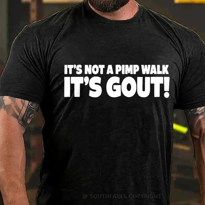 It's Not A Pimp Walk It's Gout! T-Shirt
