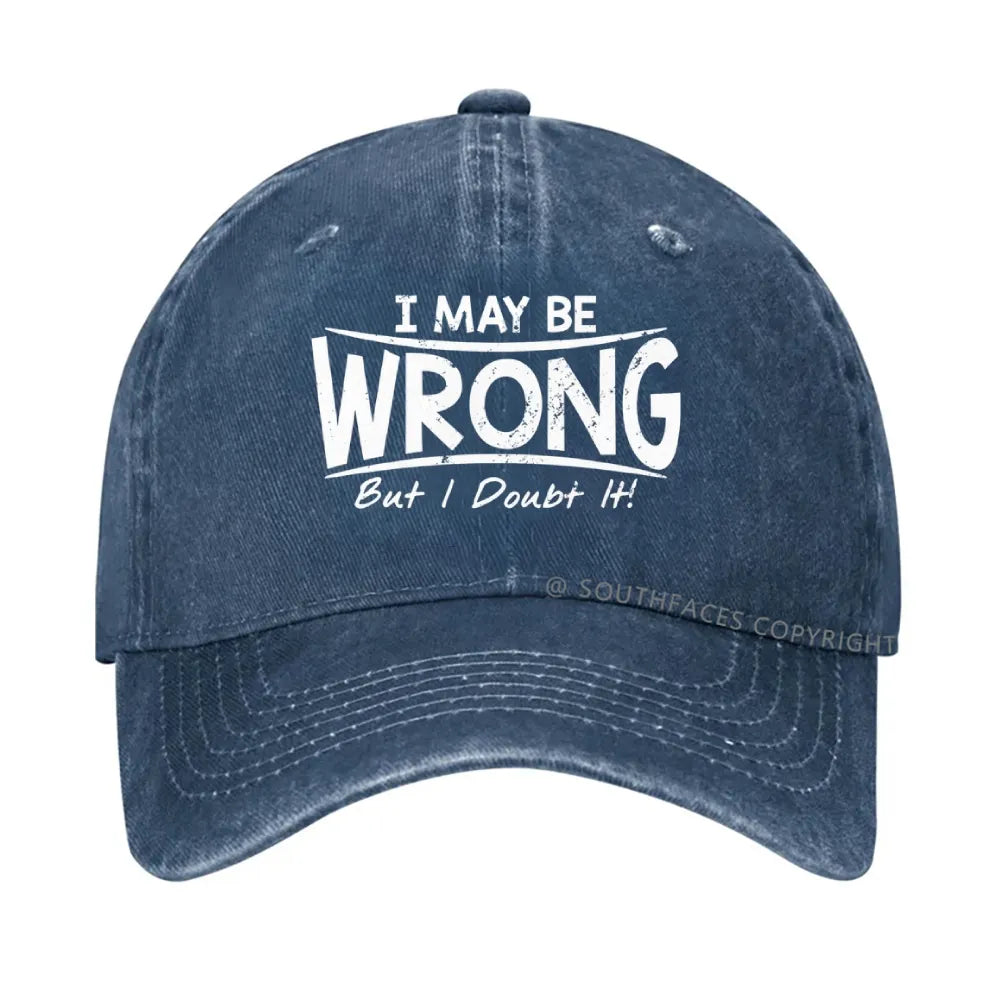 I May Be Wrong But I Doubt It hat