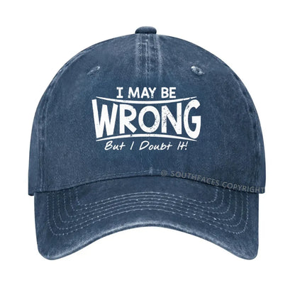 I May Be Wrong But I Doubt It hat