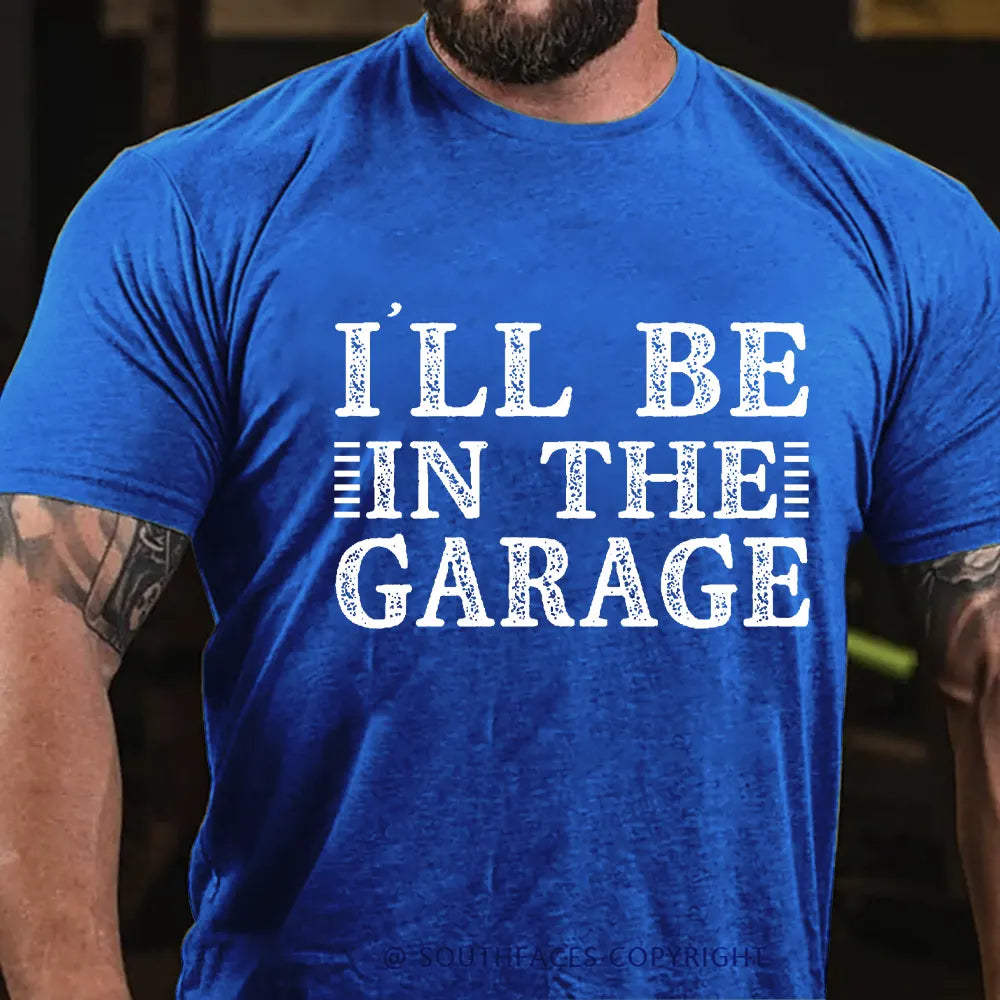 I'll Be In The Garage T-shirt