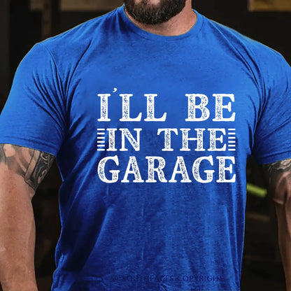 I'll Be In The Garage T-shirt