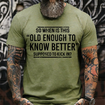 So When Is This Old Enough To Know Better Supposed To Kick In? T-Shirts