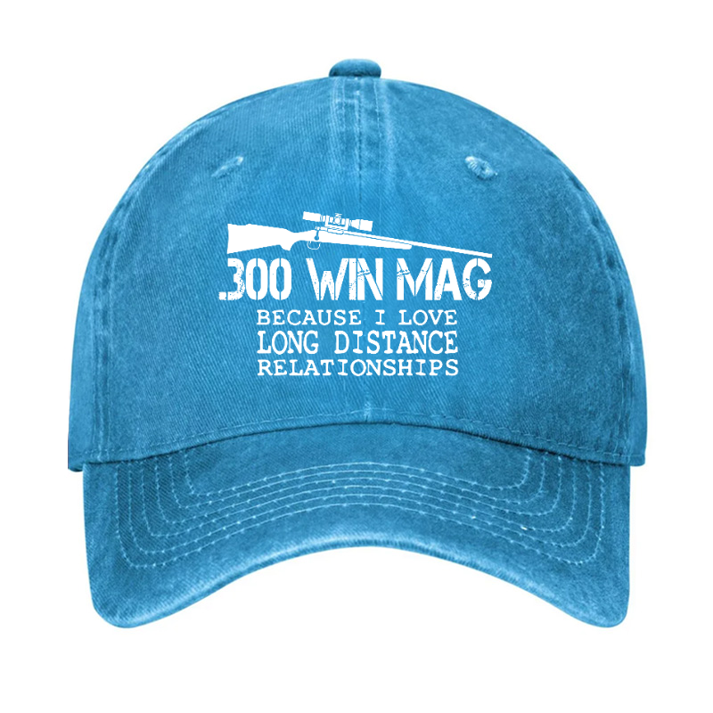 300 Win Mag Because I Love Long Distance Relationships Hat