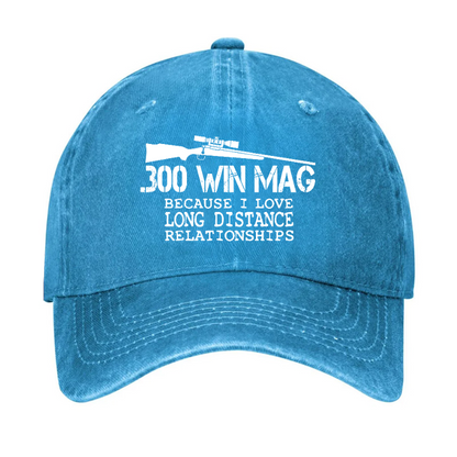 300 Win Mag Because I Love Long Distance Relationships Hat