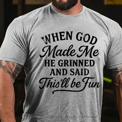 When God Made Me He Grinned And Said This'll Be Fun T-Shirt