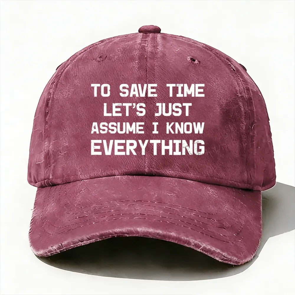 To Save Time Let's Just Assume I Know Everything baseball cap
