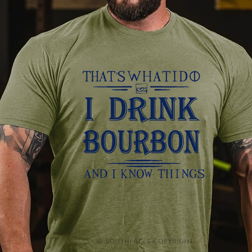 That's What I Do I Drink Bourbon And I Know Things T-Shirt