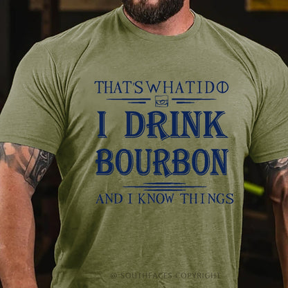 That's What I Do I Drink Bourbon And I Know Things T-Shirt