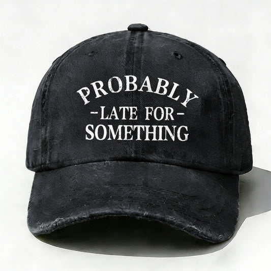 Probably Late For Something baseball hats