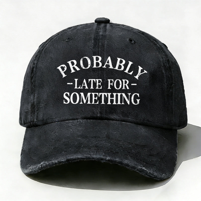 Probably Late For Something baseball hats