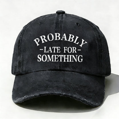 Probably Late For Something baseball hats