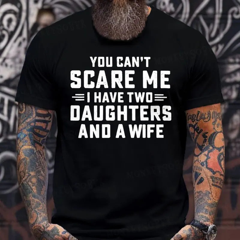 You Can't Scare Me I Have Two Daughters And A Wife shirts