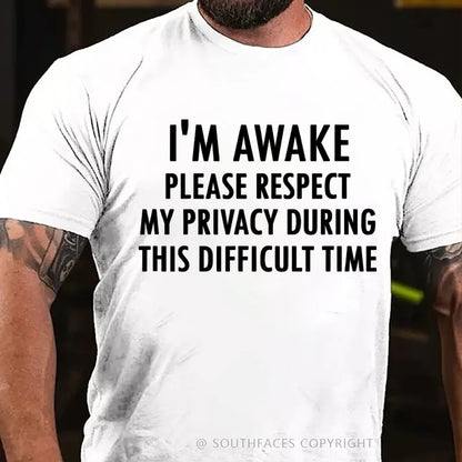 I'm Awake Please Respect My Privacy During This Difficult Time T-Shirt