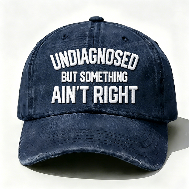 Embroidered ¡° Undiagnosed But Something Ain't Right ¡± Hat