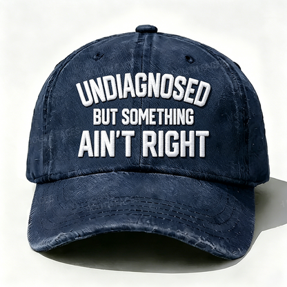 Embroidered ¡° Undiagnosed But Something Ain't Right ¡± Hat