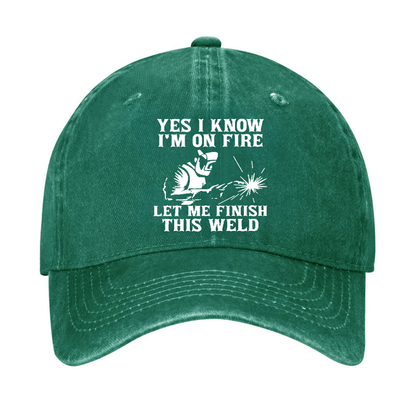 Yes I Know I'm On Fire Let Me Finish This Weld Hat