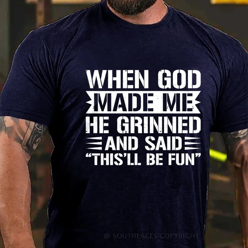 When God Made Me He Grinned And Said “This’ll Be Fun” T-Shirt