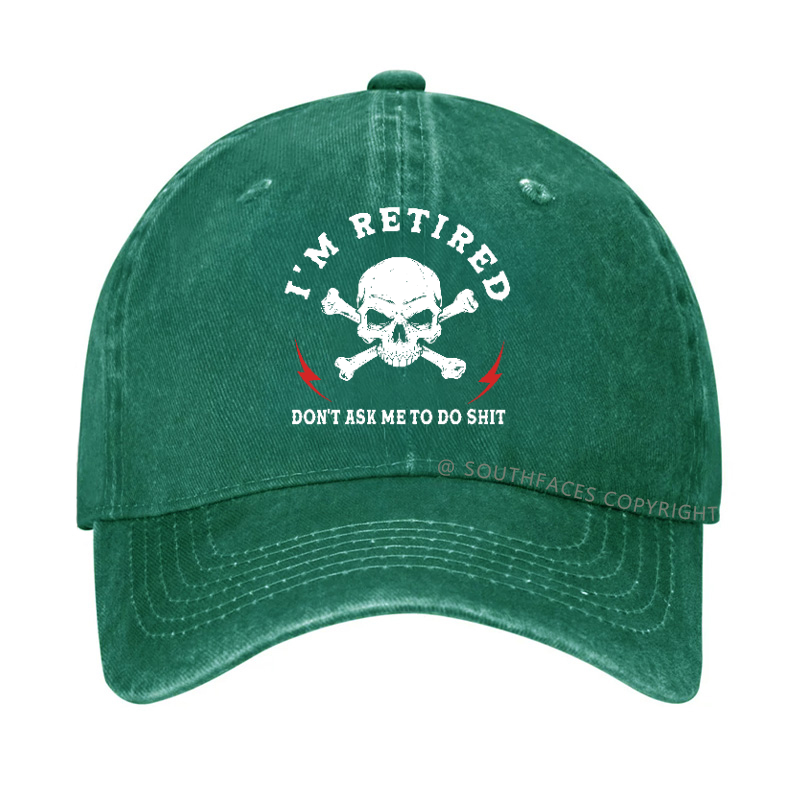 I'm Retired Don't Ask Me To Do Shit Hat