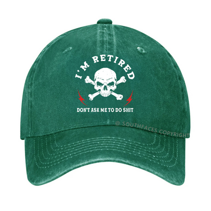 I'm Retired Don't Ask Me To Do Shit Hat
