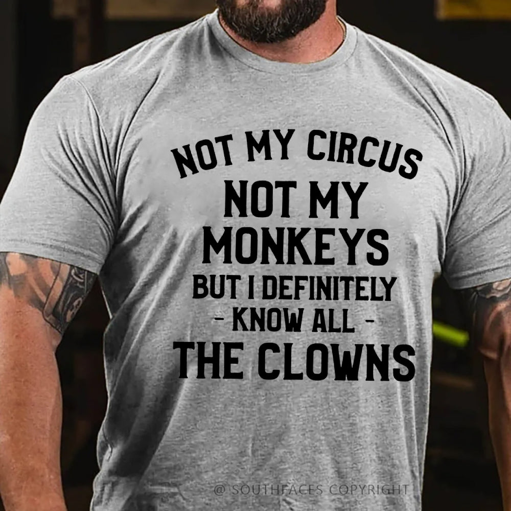 Not My Circus Not My Monkeys But I Definitely Know The Clowns T-Shirt
