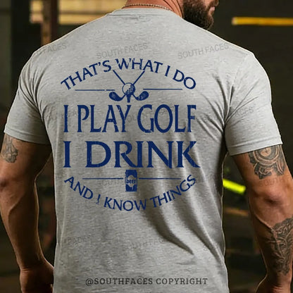 Thats Was I Do I Play Golf I Drink Beer And I Know Things Back T-shirts