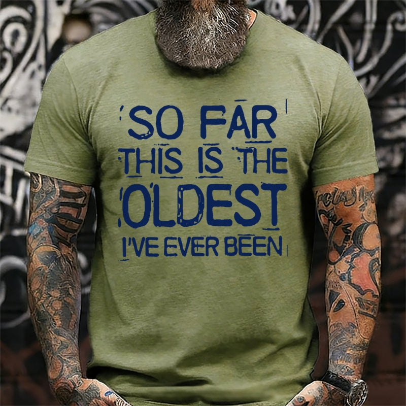 So Far This Is The Oldest I've Ever Been shirts