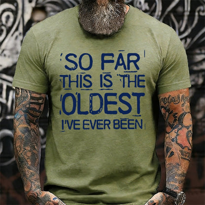 So Far This Is The Oldest I've Ever Been shirts
