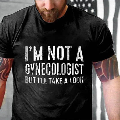 I'm Not A Gynecologist But I'll Take A Look T-shirt