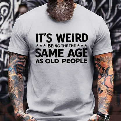 It's Weird Being The Same Age As Old People T-Shirts