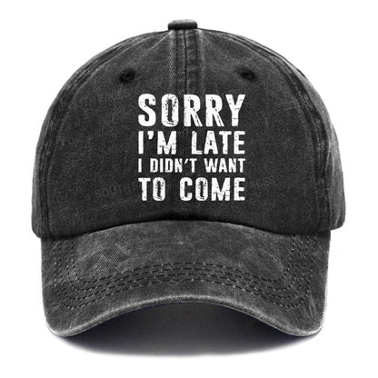 Sorry I'm Late. I Didn't Want To Come Funny Hats