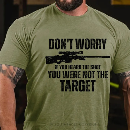 Don't Worry If You Heard The Shot You Were Not The Target Men's T-shirt