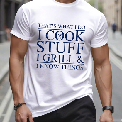 That's What I Do I Cook Stuff I Grill And I Know Things T-shirt