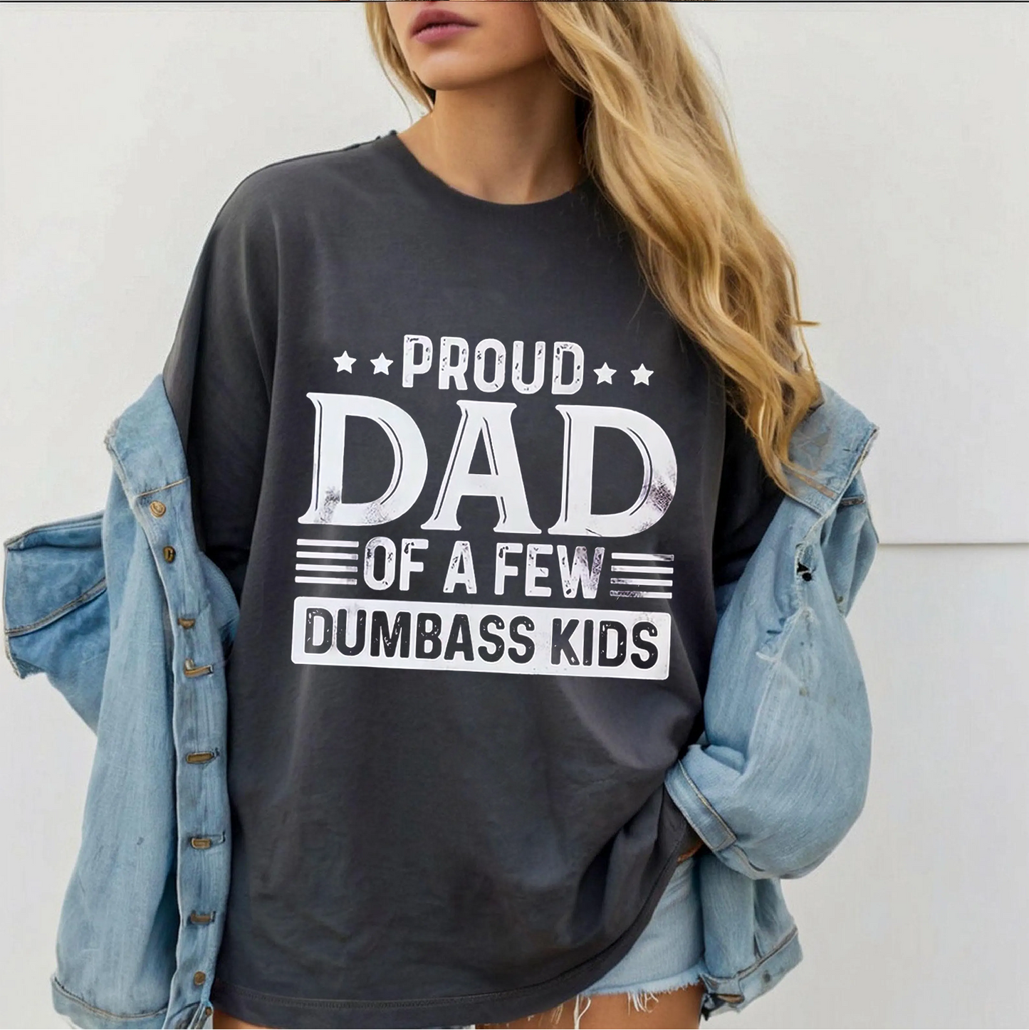Proud Dad of a Few Dumbass Kids  Unisex T-shirt/Crewneck/Hoodie