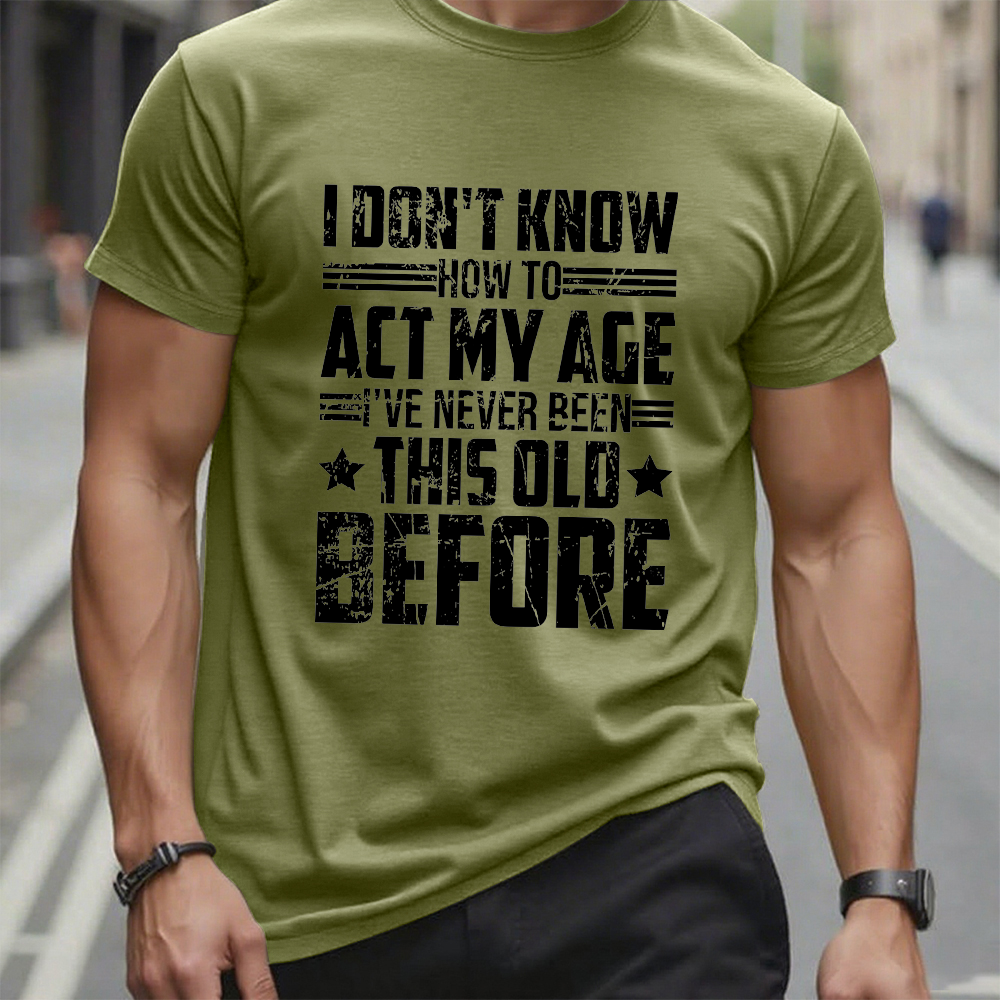 I Don't Know How To Act My Age Adulting Funny Adult T-Shirt