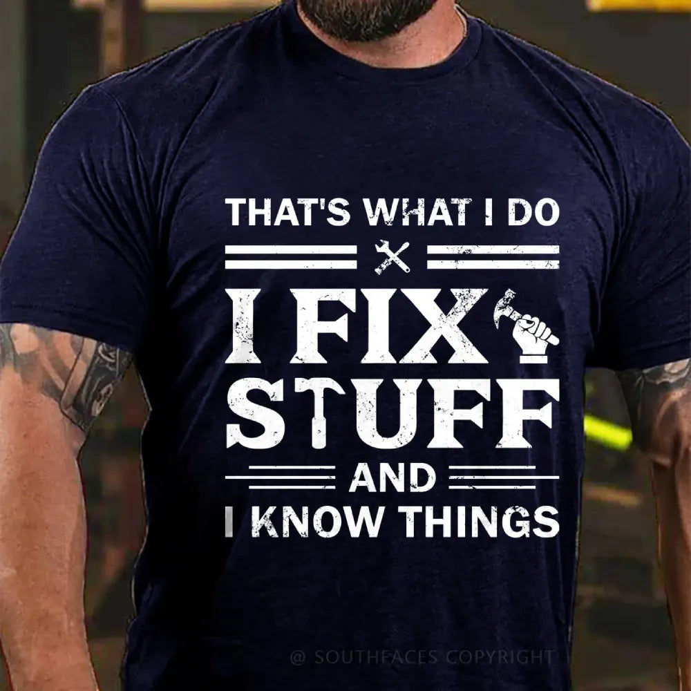 That's What I Do I Fix Stuff And I Know Things T-Shirt