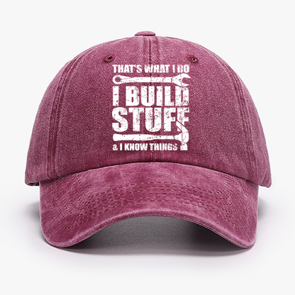 That's What I Do I Build Stuff And I Know Things Hat