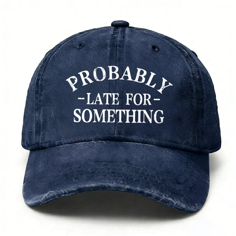 Probably Late For Something baseball hats