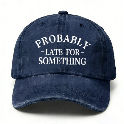 Probably Late For Something baseball hats