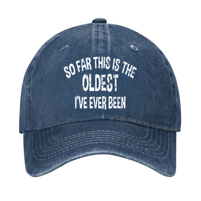 So Far This Is The Oldest I've Ever Been Funny Birthday Gift Hat