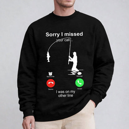 Funny Sorry I Missed Your Call Was On Other Line Men Fishing Unisex T-shirt/Crewneck/Hoodie
