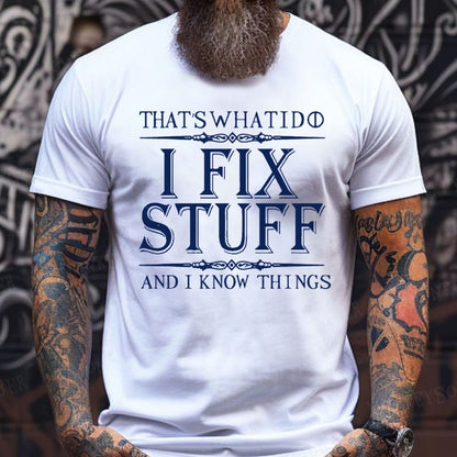 That's What I Do I Fix Stuff And I Know Things shirts