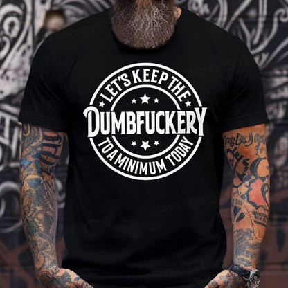 Let's Keep The Dumbfuckery To A Minimum Today T-shirts