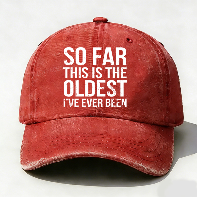 So Far This Is The Oldest I've Ever Been Hats