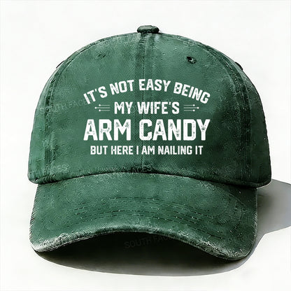 It's Not Easy Being My Wife's Arm Candy But Here I Am Nailing It Baseball Cap