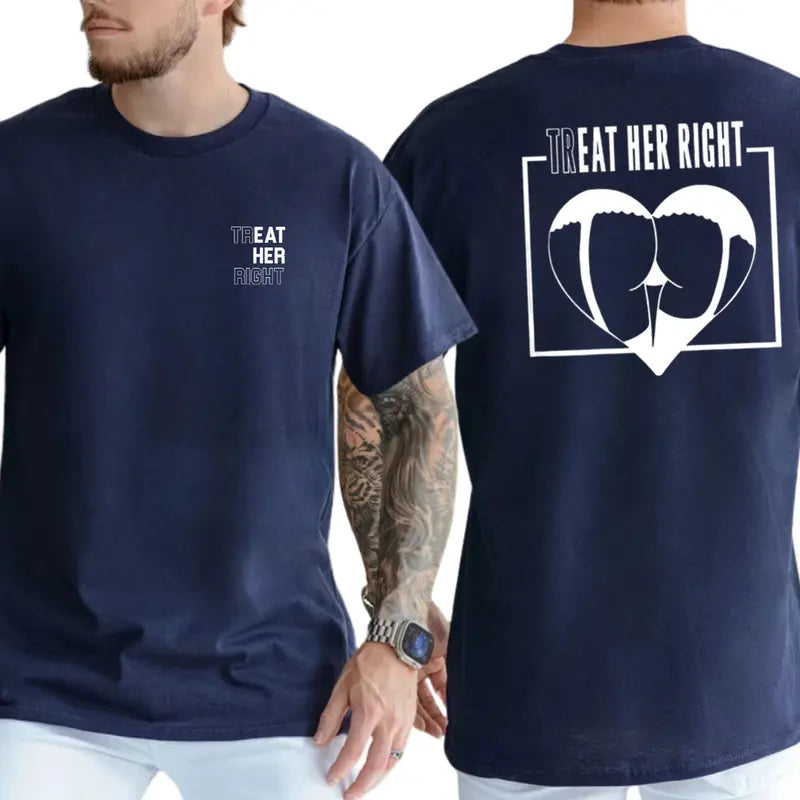 Tr eat Her Right 2-Sides T-Shirt, Funny Eat Her Shirt, Adult Humour Graphics Tee, Men's Gifts, Casual Menswear, For Men