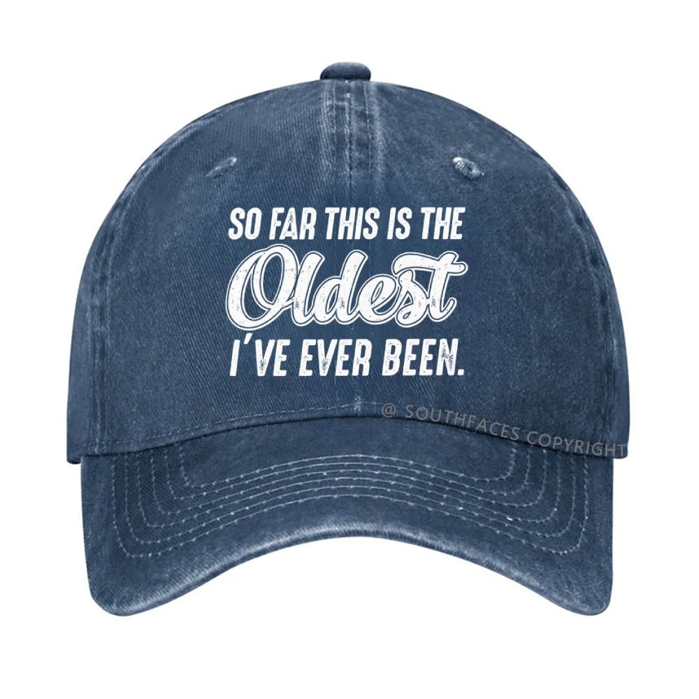 So Far This Is The Oldest I've Ever Been Hat